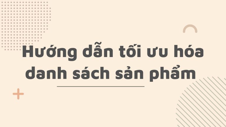 Hướng dẫn tối ưu hóa danh sách sản phẩm
