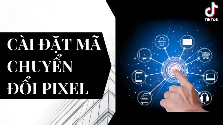 Hướng dẫn cài đặt mã chuyển đổi Pixel trên TikTok Ads